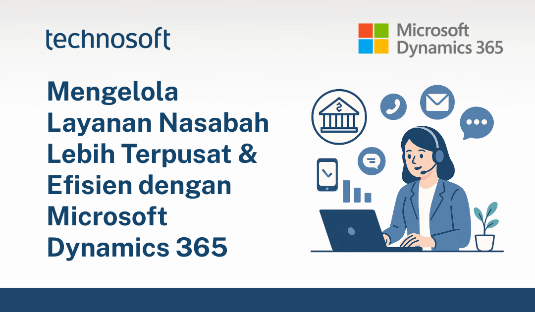 Mengelola Layanan Nasabah Lebih Terpusat & Efisien dengan Microsoft Dynamics 365
