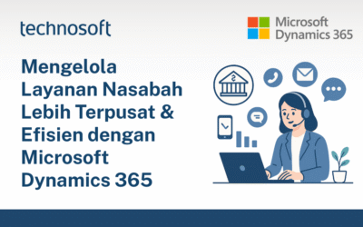 Mengelola Layanan Nasabah Lebih Terpusat & Efisien dengan Microsoft Dynamics 365