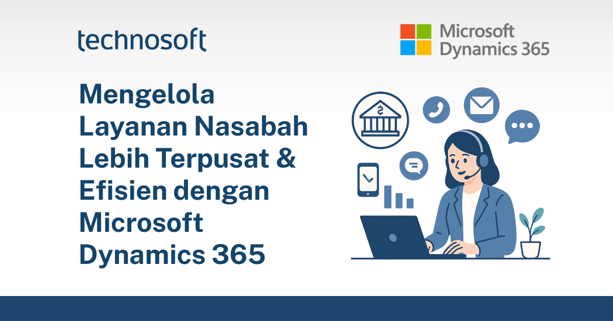 Mengelola Layanan Nasabah Lebih Terpusat & Efisien dengan Microsoft Dynamics 365