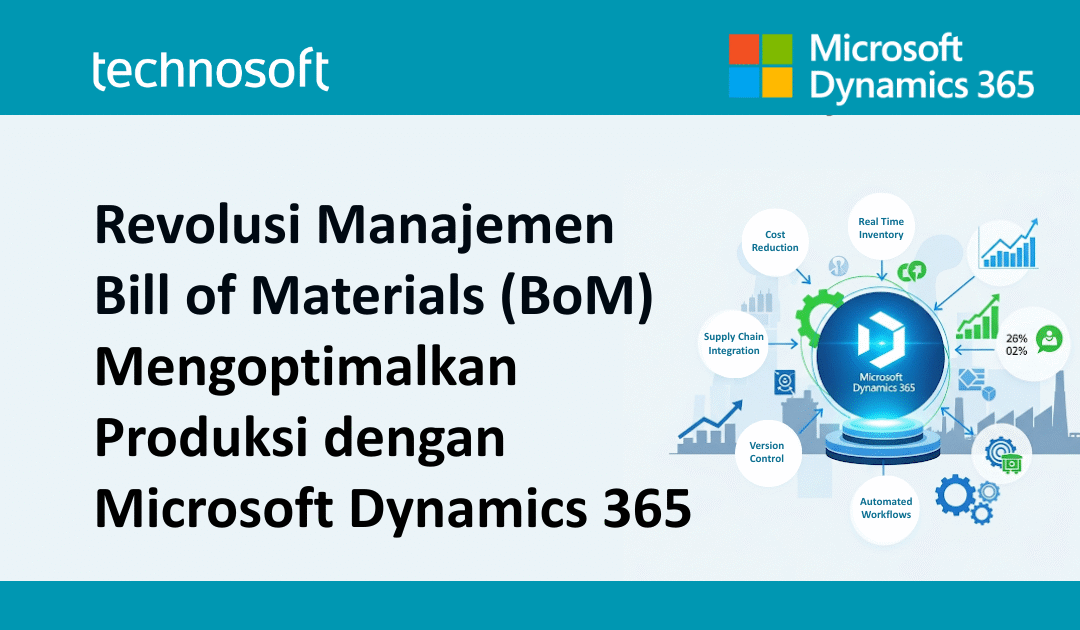 Revolusi Manajemen Bill of Materials (BoM) dengan Microsoft Dynamics 365