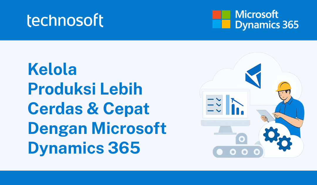 Kelola Produksi Lebih Cerdas & Cepat dengan Microsoft Dynamics 365