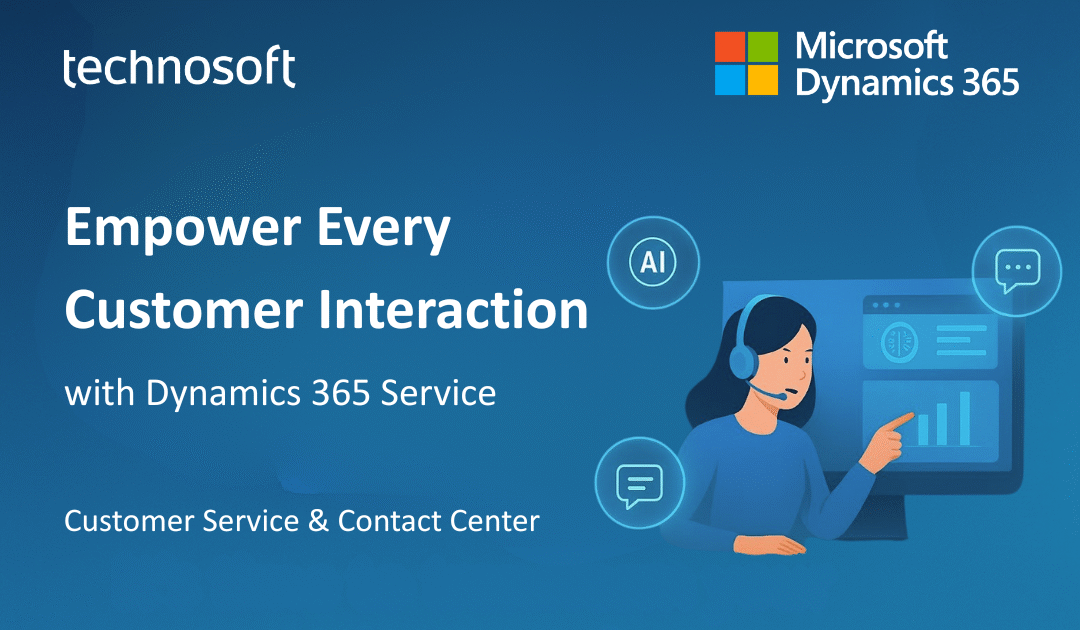 Empower Every Customer Interaction with Microsoft Dynamics 365 Service – Customer Service & Contact Center