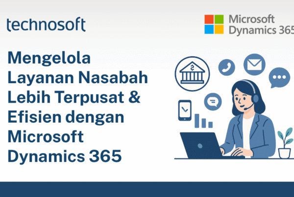 Mengelola Layanan Nasabah Lebih Terpusat & Efisien dengan Microsoft Dynamics 365